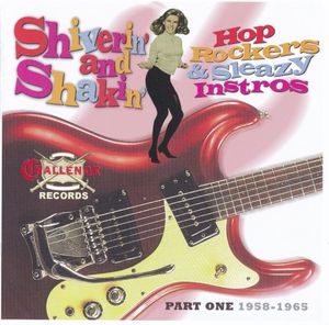 Shiverin' And Shakin'. Hop Rockers & Sleazy Instros. Part One 1958-1965