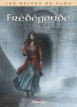 Les Reines de sang : Frédégonde, la sanguinaire, tome 1