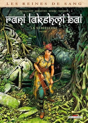 Les Reines de sang : Rani Lakshmi Bai, la séditieuse, tome 1