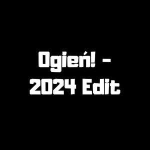 Ogień! (2024 Edit) (Single)