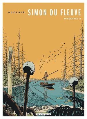 Simon du Fleuve : Intégrale, tome 2