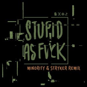 Stupid as Fvck (Minority & Stryker remix)