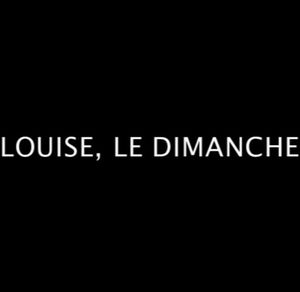 Louise, le dimanche