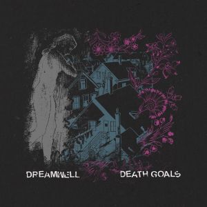 Death Goals // Dreamwell Split (EP)