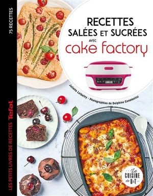 Recettes salées et sucrées avec Cake Factory