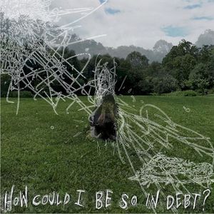 How Could I Be So in Debt? (Single)