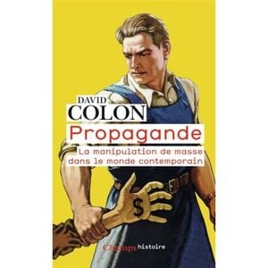 Propagande - La manipulation de masse dans le monde contemporain