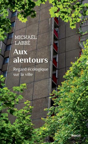 Aux alentours: Regard écologique sur la ville