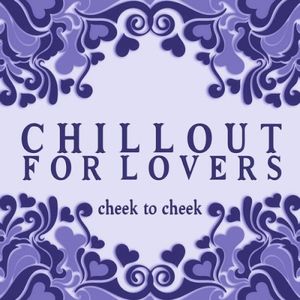 Chillout for Lovers: Cheek to Cheek