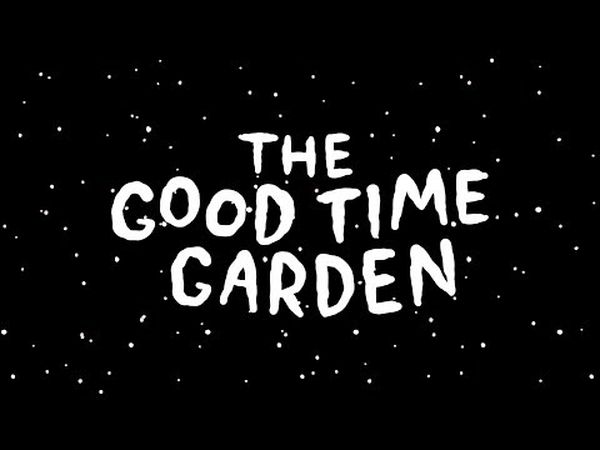 The Good Time Garden