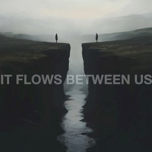 It Flows Between Us (Single)