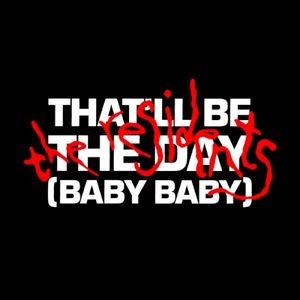 That’ll Be the Day (Baby Baby) (Single)