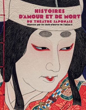 Histoires d'amour et de mort du théâtre japonais