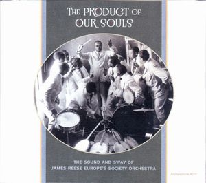 The Product of Our Souls: The Sound and Sway of James Reese Europe's Society Orchestra