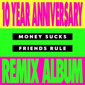 Money Sucks, Friends Rule (10 Year remix album)