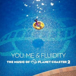 You, Me & Fluidity: The Music of Planet Coaster 2 (OST)