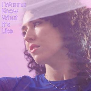 I Wanna Know What It’s Like (Single)