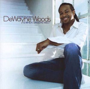 Introducing Dewayne Woods & When Singers Meet