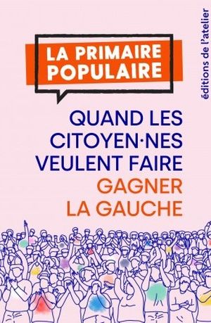 Primaire Populaire. Quand les citoyen.nes veulent faire gagner la gauche