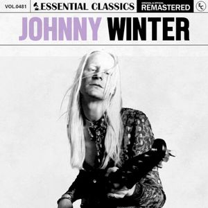 Essential Classics, Vol. 481: Johnny Winter