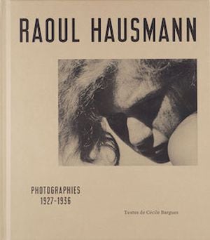 Raoul Hausmann Photographies 1927 - 1936