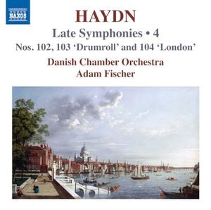 Haydn: Late Symphonies • 4: Nos. 102, 103 “Drumroll” and 104 “London”