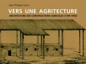 Vers une agritecture : Architecture des constructions agricoles (1789-1950)