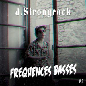 Fréquences Basses #5 – J.Strongrock