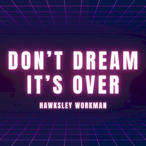 Don’t Dream It’s Over (Single)