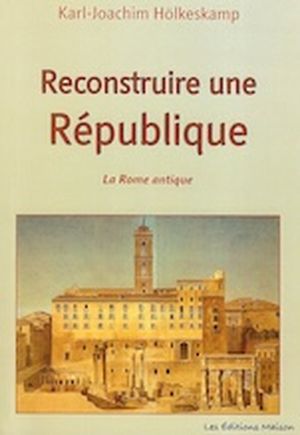 Reconstruire une république : la Rome antique