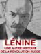 Lénine, une autre histoire de la révolution russe