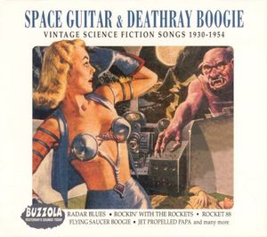 Space Guitar & Deathray Boogie: Vintage Science Fiction Songs 1930-1954