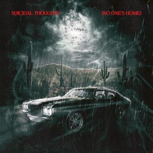 SUICIDAL THOUGHTS (NO ONE’S HOME) (Single)