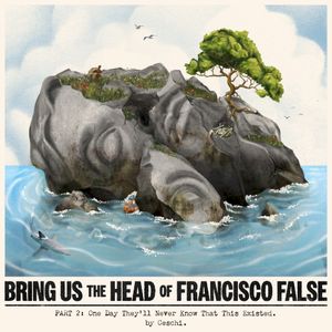 Bring Us the Head of Francisco False (Part 2)