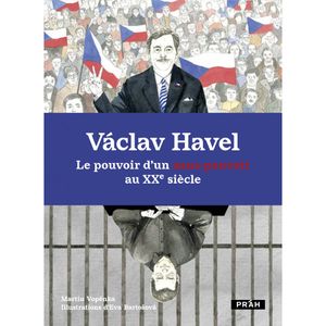 Václav Havel : Le pouvoir d'un sans pouvoir au XXe siècle