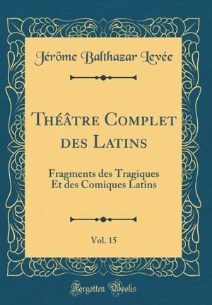 Fragments des tragiques et des comiques latins - Théâtre complet des latins, tome 15