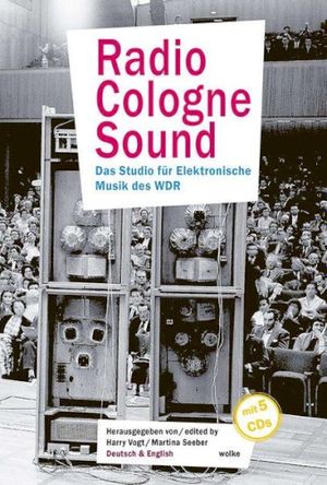 Radio Cologne Sound: Das Studio für Elektronische Musik des WDR