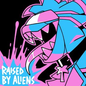 Raised By Aliens