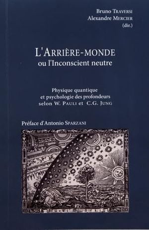 L'Arrière-monde ou l'Inconscient neutre - Physique quantique et psychologie des profondeurs selon W. Pauli et C.G. Jung