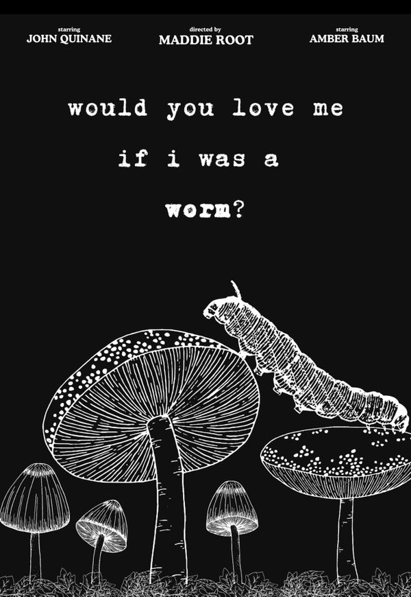 Would You Still Love Me If I Were a Worm?