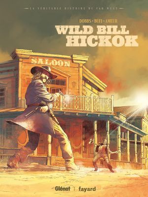 Wild Bill Hickok - La Véritable Histoire du Far-West, tome 2