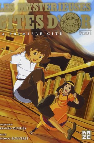 Les Mystérieuses Cités d'or (Kazé), tome 1