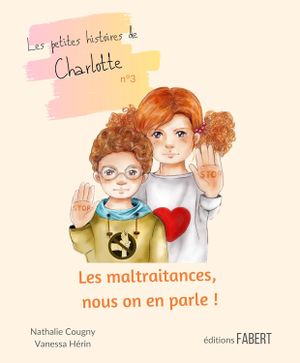 Les petites histoires de Charlotte. Les maltraitances, nous on en parle !