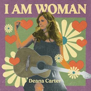 I AM WOMAN - Deana Carter