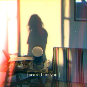 Scared for You (Single)