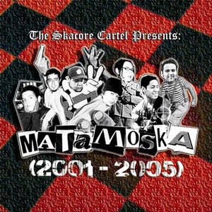 The Skacore Cartel Presents: Matamoska (2001 - 2005)