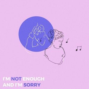 I'm Not Enough and I'm Sorry (Single)