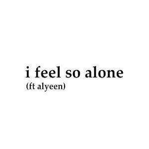 I Feel So Alone (Single)