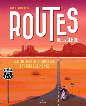 Routes de légende: Des milliers de kilomètres à travers le monde