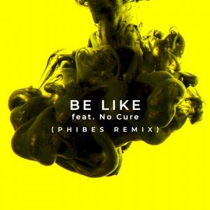 Be Like (Phibes Remix)